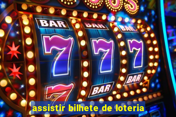 assistir bilhete de loteria